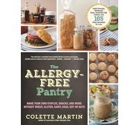 The Allergy-Free Pantry: Make Your Own Staples, Snacks, and More Without Wheat, Gluten, Dairy, Eggs, Soy or Nuts