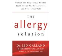 The Allergy Solution: Unlock the Surprising, Hidden Truth about Why You Are Sick and How to Get Well