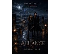The Alliance: A High Heat Vampire Romantic Suspense of an Ancient Vampire, a Hunter Heroine, Supernatural Alliances, Institutional Conspiracy and a Love Stronger Than the Hunt: 3 (Hunt or Be Hunted)