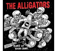 Alligators, The - Time's Up You'Re Dead [VINYL]