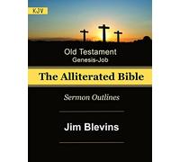 The Alliterated Bible - KJV - Old Testament - Genesis-Job: Sermon Outlines: Volume 1