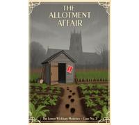 The Allotment Affair: The Lower Wickham Mysteries (Book 3 of 8)
