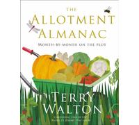 The Allotment Almanac: a month-by-month guide to getting the best from your allotment from much-loved Radio 2 gardener Terry Walton (Hardback) Book