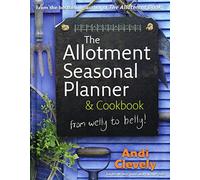 The Allotment Book: Seasonal Planner and Cookbook: Whether planning your plot or steaming your spinach, sowing your seeds or preserving your plums, learn the joys of growing and cooking your own.