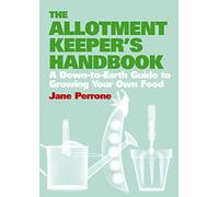 The Allotment Keeper's Handbook: A down-to-earth guide to growing your own food