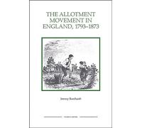 The Allotment Movement in England, 1793-1873