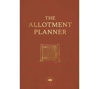 The Allotment Planner: A Seasonal Logbook for Planting, Planning, Harvesting and Plot Success