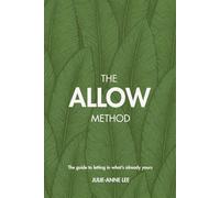 The ALLOW Method: The Guide to Letting in What’s Already Yours