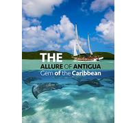 The Allure of Antigua: Gem of the Caribbean