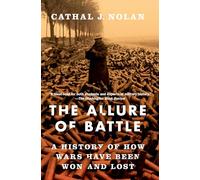 The Allure of Battle: A History of How Wars Have Been Won and Lost