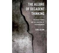 The Allure of Decadent Thinking: Religious Studies and the Challenge of Postmodernism