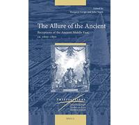 The Allure of the Ancient: Receptions of the Ancient Middle East, ca. 1600-1800: 80 (Intersections, 80)