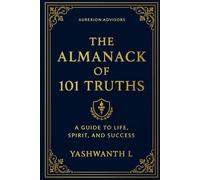THE ALMANACK OF 101 TRUTHS: THE GUIDE TO LIFE ,SPIRIT ,AND SUCCESS