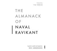 The Almanack of Naval Ravikant: A Guide to Wealth and Happiness
