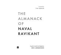 The Almanack of Naval Ravikant: A Guide to Wealth and Happiness