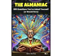 The Almaniac: 500 Questions You’ve Asked Yourself (or Should Have) Vol. 1