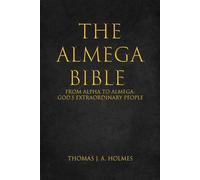 THE ALMEGA BIBLE: FROM ALPHA TO ALMEGA: God's Extraordinary People