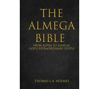 THE ALMEGA BIBLE: FROM ALPHA TO ALMEGA: God's Extraordinary People