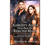 The Almighty Alpha Wins Back His Rejected Mate: A Paranormal Shifter Romance Where a Fierce Luna Faces Destiny and Forgiveness