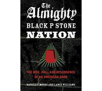 The Almighty Black P Stone Nation: The Rise, Fall, and Resurgence of an American Gang