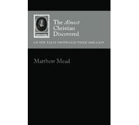 The Almost Christian Discovered: Or the False Professor Tried and Cast