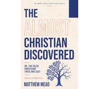 The Almost Christian Discovered: Or, The False Professor Tried and Cast [Updated and Annotated]