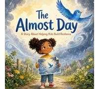 The Almost Day: A Story About Helping Kids Build Resilience