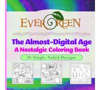 The Almost-Digital Age Coloring Book: A Nostalgic Journey Through Y2K Culture, Retro Gadgets, and Early 2000s Memories: 30 Hand-Prepared Designs for ... Nostalgia Lovers (The Evergreen Collection)