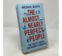 The Almost Nearly Perfect People: The Truth About the Nordic Miracle