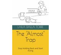The "Almost" Trap: Stop Holding Back and Start Acting (Le Sablier Series)