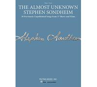 The Almost Unknown Stephen Sondheim: 39 Previously Unpublished Songs from 17 Shows and Films