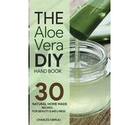 The Aloe Vera DIY Handbook: 30 Home Made Recipes For Beauty and Wellness