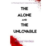 The Alone and The Unlovable: A Michael Saint-Valentine Novel