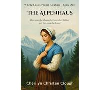 The Alpenhaus: Where Lost Dreams Awaken - Book One: 1