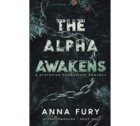 The Alpha Awakens: A Dystopian Omegaverse Romance (Alpha Compound Series)