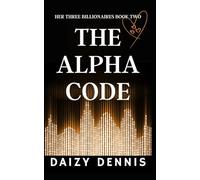 The Alpha Code: A Why Choose Mystery Romance (Her Three Billionaires)