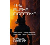 THE ALPHA DIRECTIVE: THEIR BLOOD CARRIES THE CODE. THEIR FIGHT CARRIES THE FUTURE.
