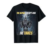 The Alpha Doesn’t Ask He Takes Funny Alpha Wolf Meme T-Shirt