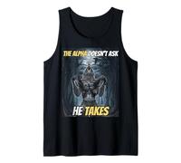 The Alpha Doesn’t Ask He Takes Funny Alpha Wolf Meme Tank Top