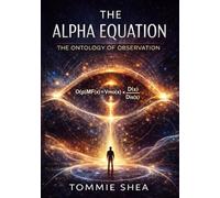 The Alpha Equation: The Ontology of Observation (AlphaDynamics: O(p)MF Framework)
