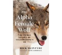 The Alpha Female Wolf : The Fierce Legacy of Yellowstone's 06