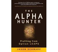 The Alpha Hunter: Profiting from Option LEAPS (GENERAL FINANCE & INVESTING)