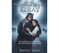 The Alpha King’s Stray: An outcast Luna, a ruthless king, and a bond forged under moonlight
