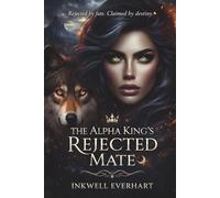 THE ALPHA KING'S REJECTED MATE: A Rejected Mate Shifter Romance ((The Forbidden Alpha King Series Book 1))