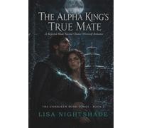 The Alpha King's True Mate: A rejected mate second chance werewolf romance (The Unbroken Bond)