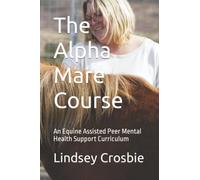 The Alpha Mare Course: An Equine Assisted Peer Mental Health Support Curriculum