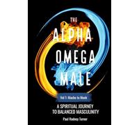 The Alpha Omega Male: A Spiritual Journey to Balanced Masculinity