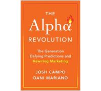 The Alpha Revolution: The Generation Defying Predictions and Rewiring Marketing