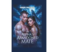 THE ALPHA’S ABANDONED MATE: A Werewolf Paranormal Romance Packed with Drama, Suspense & Unforgettable Passion
