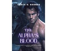 The Alpha’s Blood: A Hidden Legacy, A Desperate Fight, and a Love That Defies Fate (The Fated Chronicles: The Alpha’s Awakening)